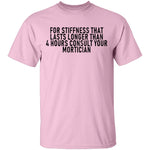 For Stiffness That Lasts Longer Than 4 Hours Consult Your Mortician T-Shirt CustomCat