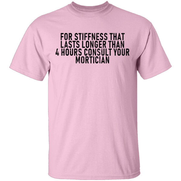 For Stiffness That Lasts Longer Than 4 Hours Consult Your Mortician T-Shirt CustomCat