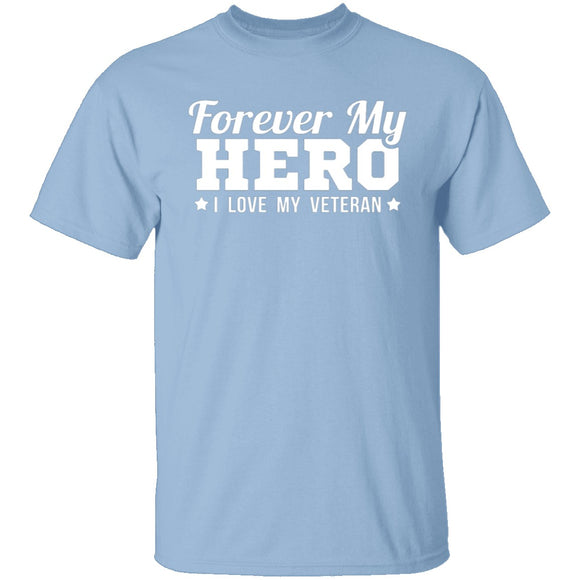 Forever My Hero - Veteran T-Shirt CustomCat