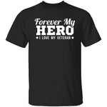 Forever My Hero - Veteran T-Shirt CustomCat
