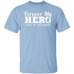 Forever my Hero - Firefighter T-Shirt CustomCat