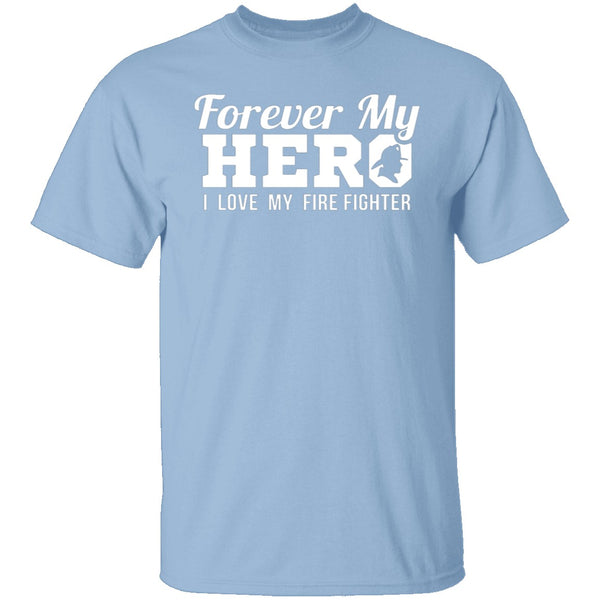 Forever my Hero - Firefighter T-Shirt CustomCat