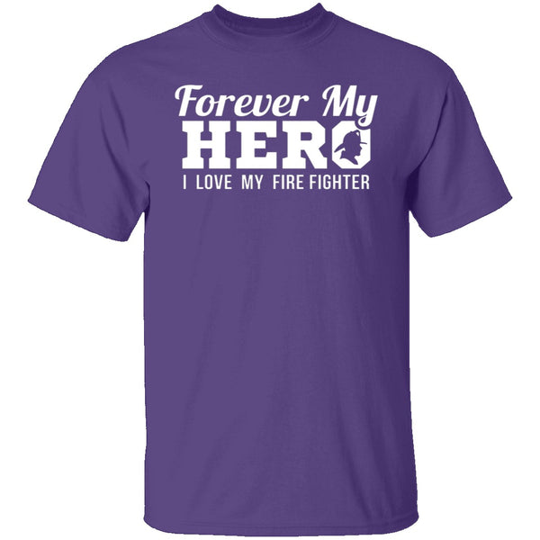 Forever my Hero - Firefighter T-Shirt CustomCat