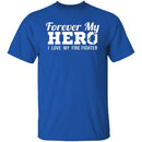 Forever my Hero - Firefighter T-Shirt CustomCat