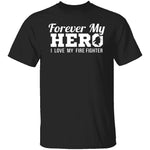 Forever my Hero - Firefighter T-Shirt CustomCat