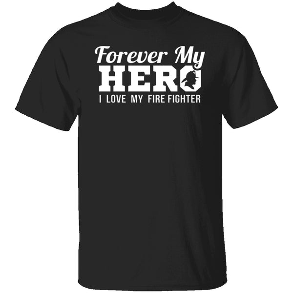 Forever my Hero - Firefighter T-Shirt CustomCat