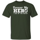 Forever my Hero - Firefighter T-Shirt CustomCat