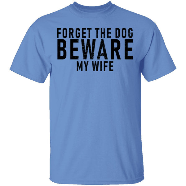Forget The Dog Beware My Wife T-Shirt CustomCat