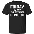 Friday Is My Second Favorite F-Word T-Shirt CustomCat