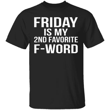 Friday Is My Second Favorite F-Word T-Shirt CustomCat