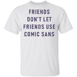 Friends Don't Let Friends Use Comic Sans T-Shirt CustomCat