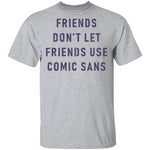 Friends Don't Let Friends Use Comic Sans T-Shirt CustomCat