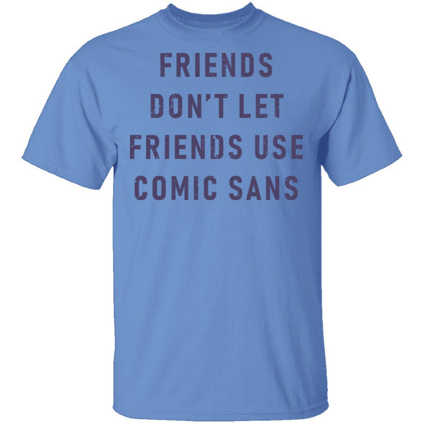 Friends Don't Let Friends Use Comic Sans T-Shirt CustomCat
