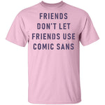 Friends Don't Let Friends Use Comic Sans T-Shirt CustomCat