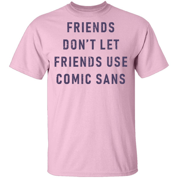 Friends Don't Let Friends Use Comic Sans T-Shirt CustomCat
