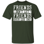 Friends Don't Let Friends Skip Leg Day T-Shirt CustomCat