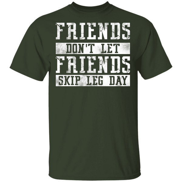 Friends Don't Let Friends Skip Leg Day T-Shirt CustomCat
