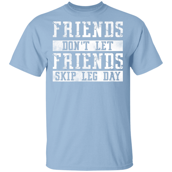 Friends Don't Let Friends Skip Leg Day T-Shirt CustomCat