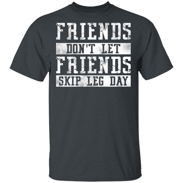 Friends Don't Let Friends Skip Leg Day T-Shirt CustomCat