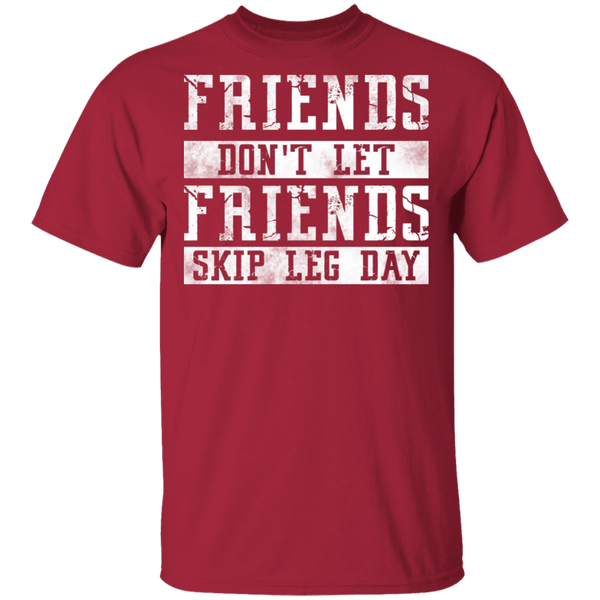Friends Don't Let Friends Skip Leg Day T-Shirt CustomCat