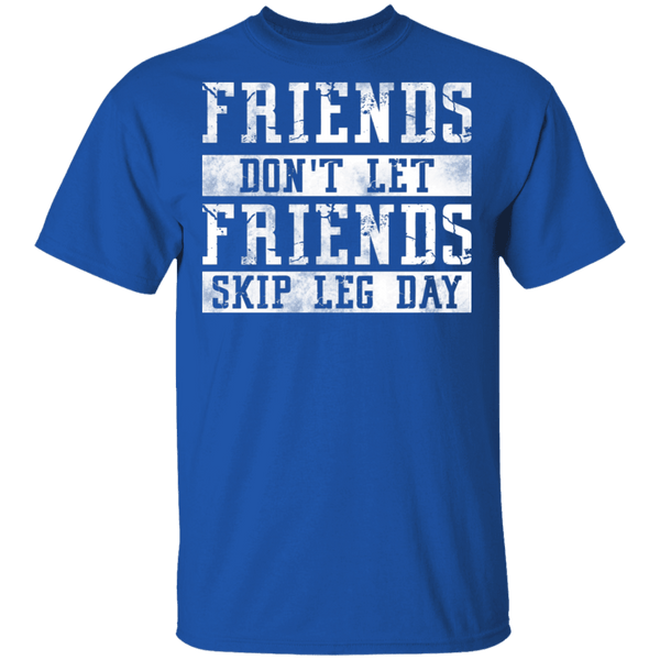 Friends Don't Let Friends Skip Leg Day T-Shirt CustomCat
