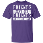 Friends Don't Let Friends Skip Leg Day T-Shirt CustomCat