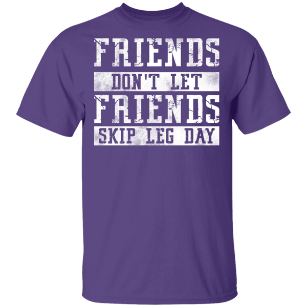 Friends Don't Let Friends Skip Leg Day T-Shirt CustomCat