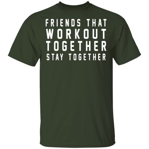Friends That Workout Together Stay Together T-Shirt CustomCat
