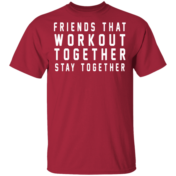 Friends That Workout Together Stay Together T-Shirt CustomCat