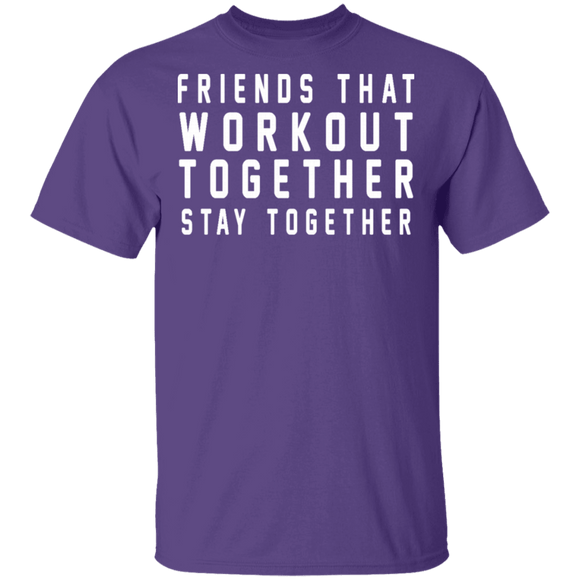 Friends That Workout Together Stay Together T-Shirt CustomCat