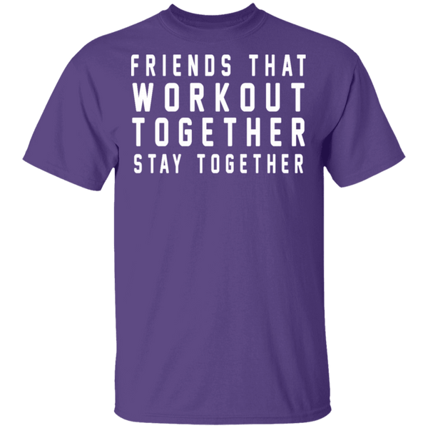 Friends That Workout Together Stay Together T-Shirt CustomCat