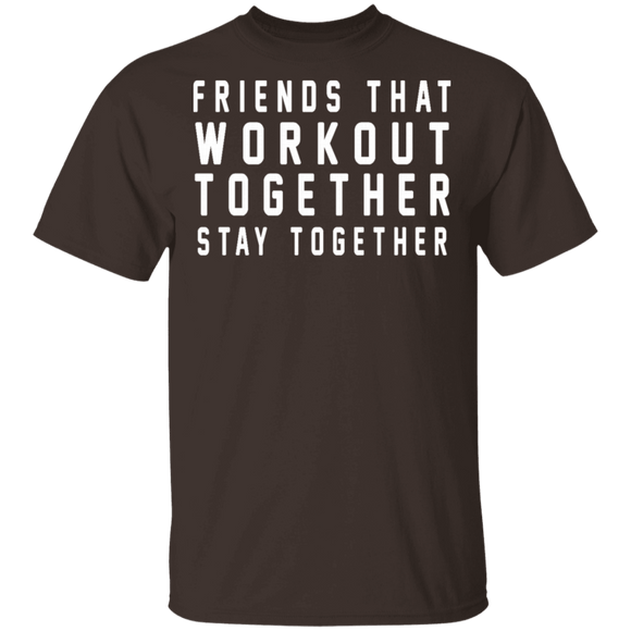 Friends That Workout Together Stay Together T-Shirt CustomCat