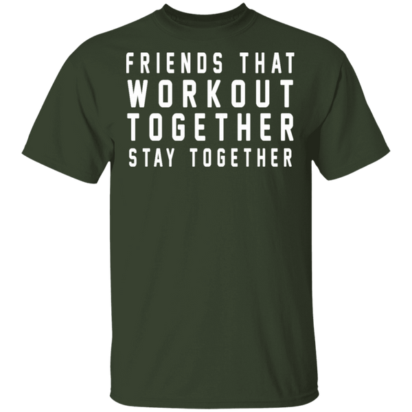 Friends That Workout Together Stay Together T-Shirt CustomCat
