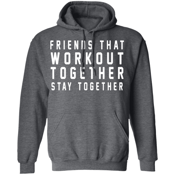 Friends That Workout Together Stay Together T-Shirt CustomCat