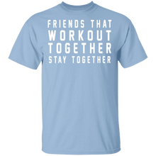 Friends That Workout Together Stay Together T-Shirt