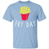 Fry Day T-Shirt CustomCat