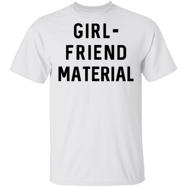 GIRL-FRIEND MATERIAL T-Shirt CustomCat