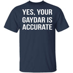 Gaydar is Accurate T-Shirt CustomCat