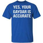 Gaydar is Accurate T-Shirt CustomCat