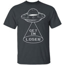 Get In Loser T-Shirt CustomCat