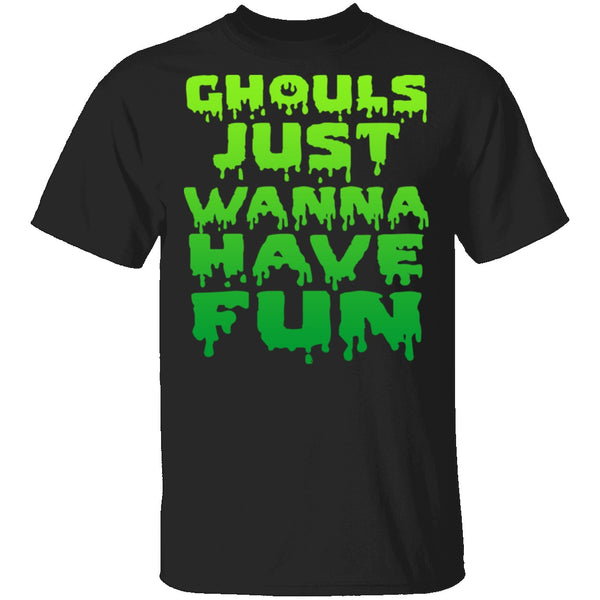 Ghouls Just Wanna Have Fun T-Shirt CustomCat