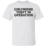 Girlfriend Theft In Operation T-Shirt CustomCat