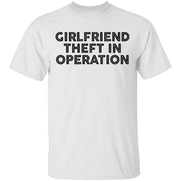 Girlfriend Theft In Operation T-Shirt CustomCat