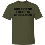 Girlfriend Theft In Operation T-Shirt CustomCat