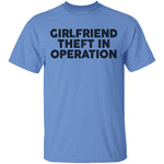 Girlfriend Theft In Operation T-Shirt CustomCat