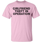 Girlfriend Theft In Operation T-Shirt CustomCat