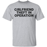 Girlfriend Theft In Operation T-Shirt CustomCat