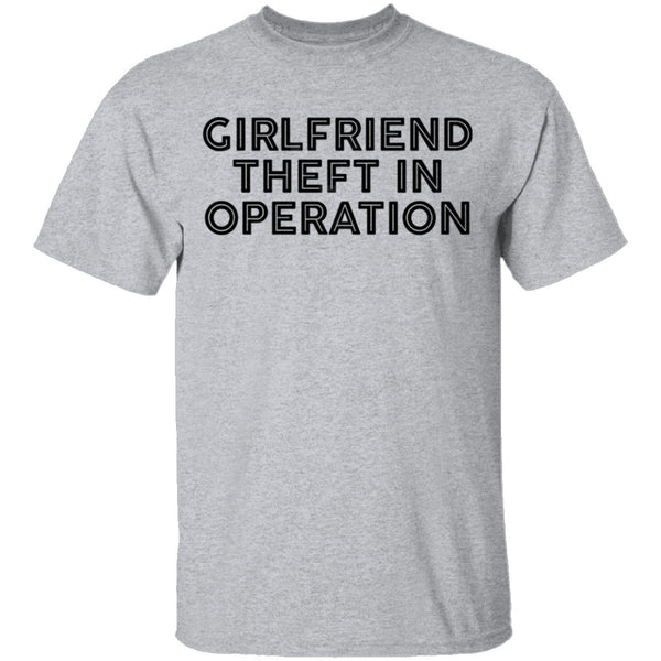 Girlfriend Theft In Operation T-Shirt CustomCat