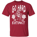 Go Hard Or Go Extinct T-Shirt CustomCat
