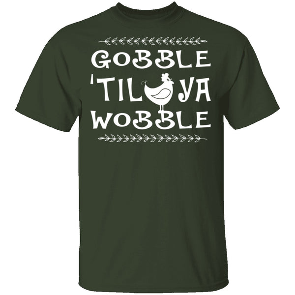 Gobble Till Ya Wobble T-Shirt CustomCat